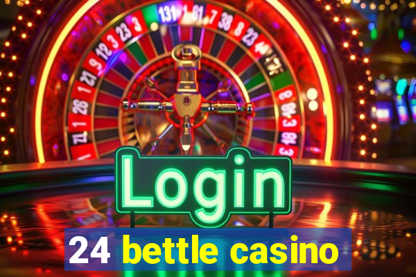 24 bettle casino