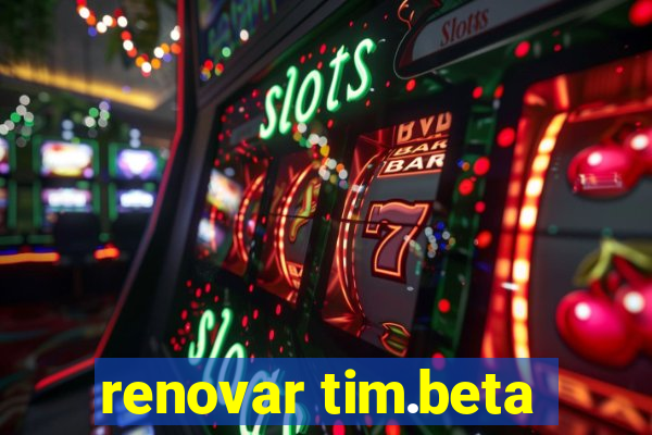 renovar tim.beta