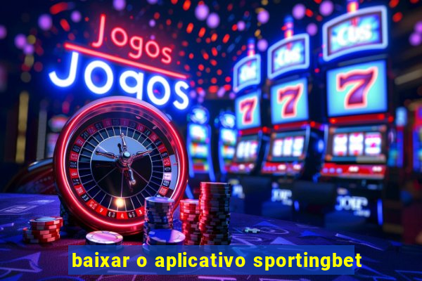 baixar o aplicativo sportingbet