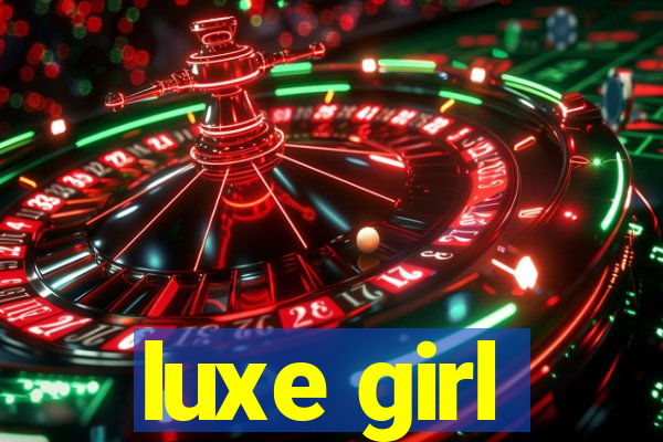 luxe girl