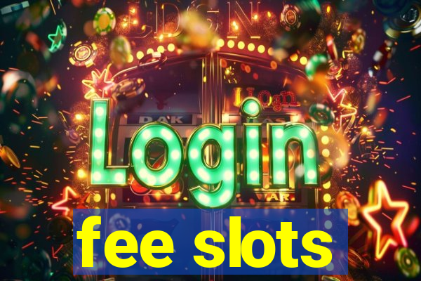 fee slots