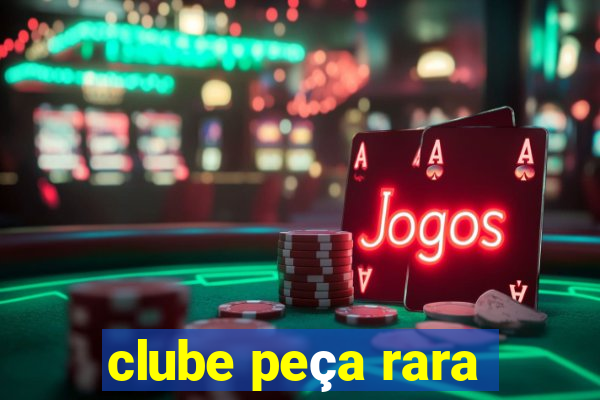 clube peça rara