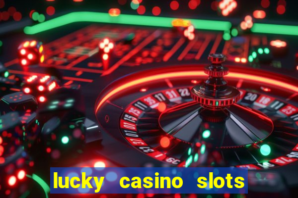 lucky casino slots win cash 777