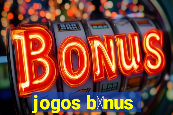 jogos b么nus