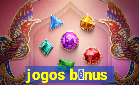 jogos b么nus