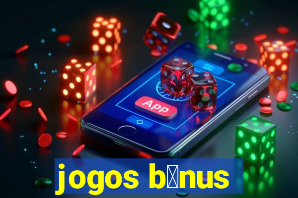 jogos b么nus