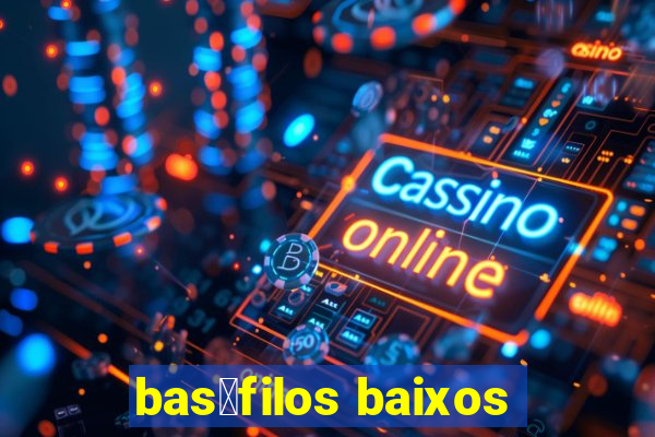 bas贸filos baixos