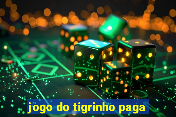 jogo do tigrinho paga