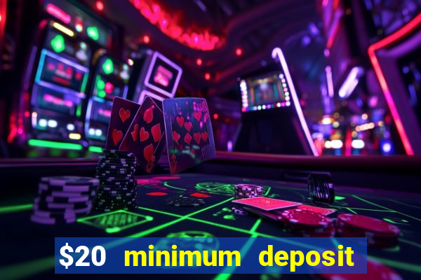 $20 minimum deposit online casinos