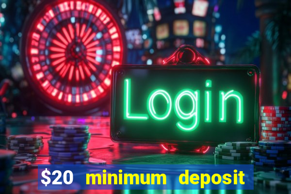 $20 minimum deposit online casinos