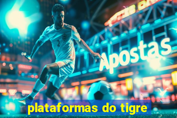 plataformas do tigre