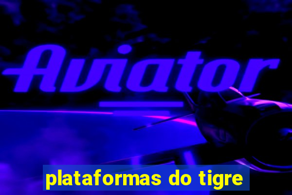 plataformas do tigre