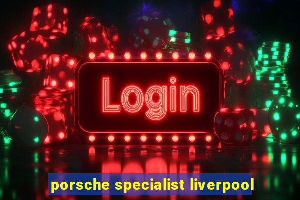 porsche specialist liverpool