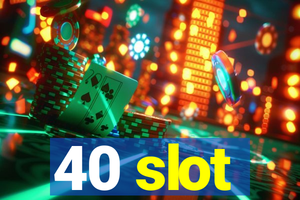 40 slot