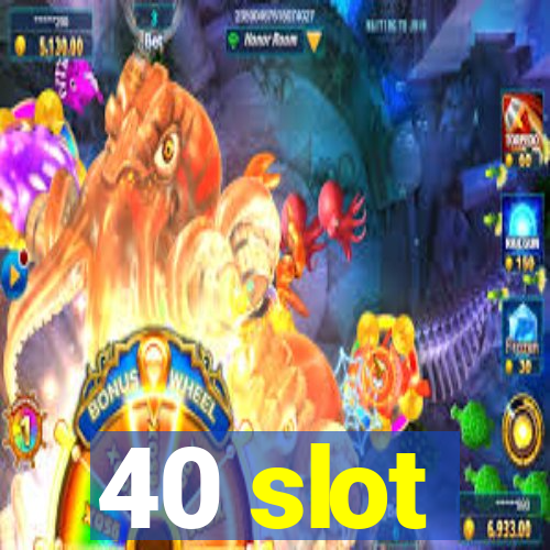 40 slot