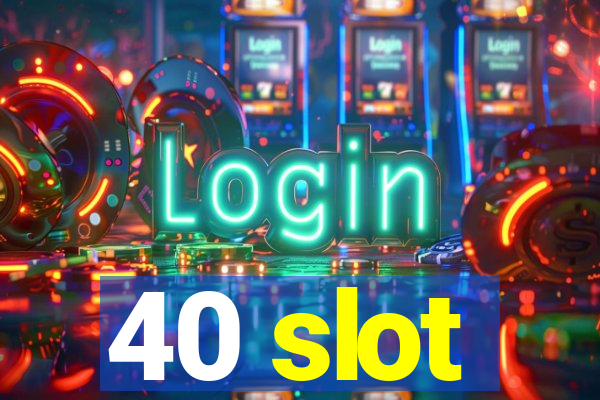 40 slot