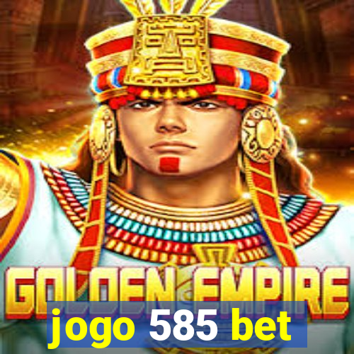 jogo 585 bet