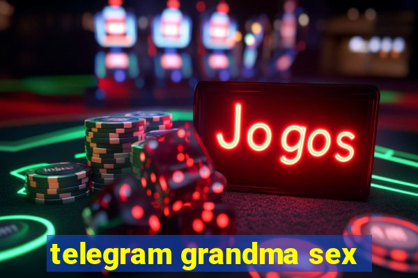 telegram grandma sex