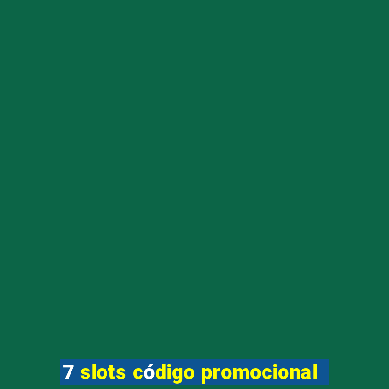 7 slots código promocional