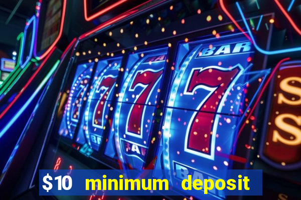 $10 minimum deposit casino nz 2022