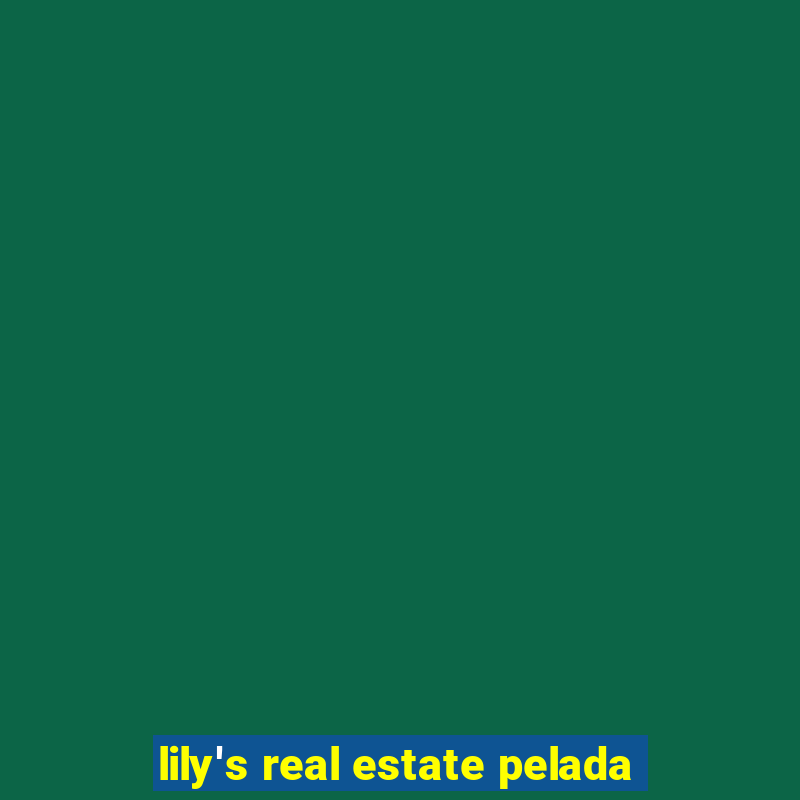 lily's real estate pelada