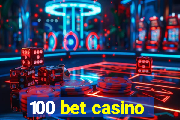 100 bet casino