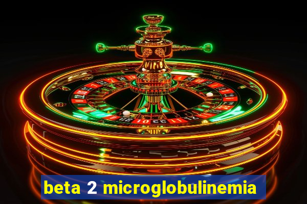 beta 2 microglobulinemia