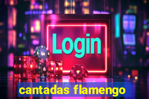 cantadas flamengo