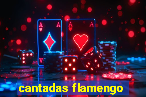 cantadas flamengo