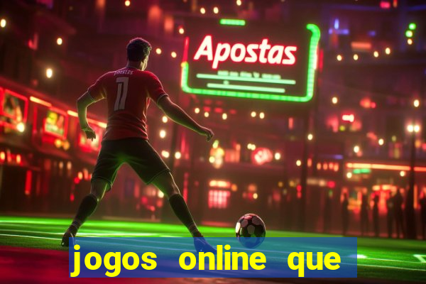 jogos online que realmente d?o dinheiro