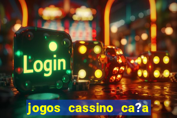 jogos cassino ca?a níqueis grátis