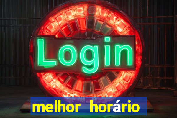 melhor horário para jogar fortune tiger hoje a tarde