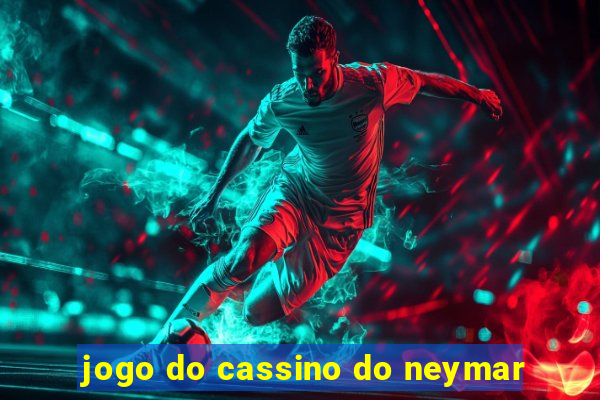 jogo do cassino do neymar