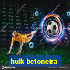 hulk betoneira