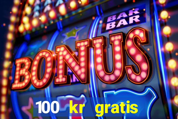 100 kr gratis casino 2018