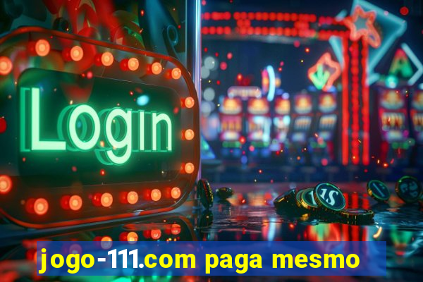 jogo-111.com paga mesmo