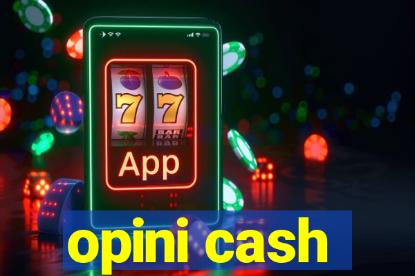 opini cash