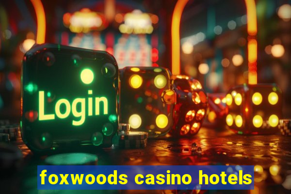 foxwoods casino hotels