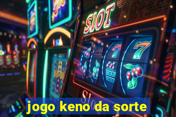 jogo keno da sorte