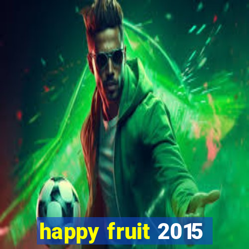 happy fruit 2015