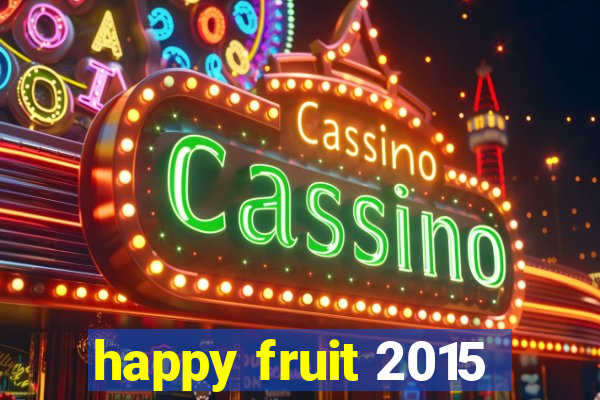 happy fruit 2015