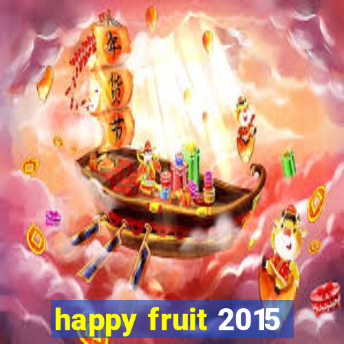 happy fruit 2015