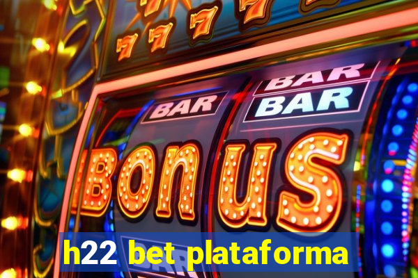 h22 bet plataforma