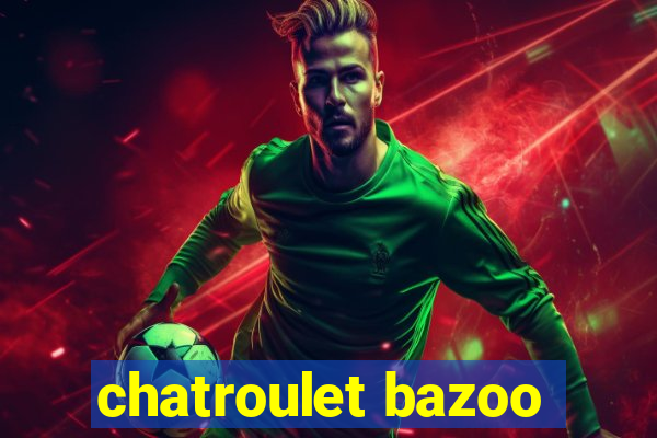 chatroulet bazoo