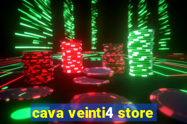 cava veinti4 store