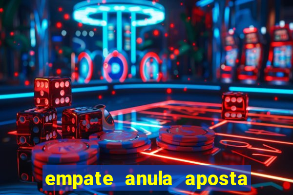 empate anula aposta como funciona