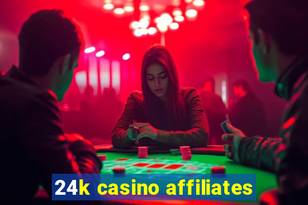 24k casino affiliates