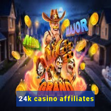 24k casino affiliates