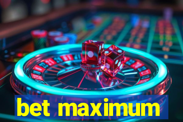 bet maximum