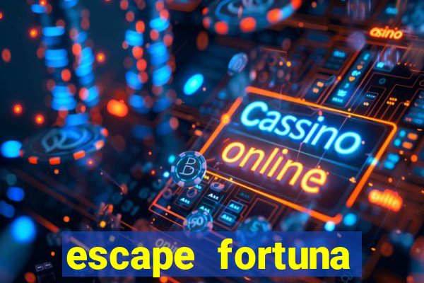 escape fortuna start 160